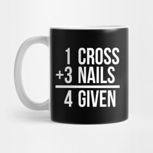 one cross plus three nails equal four given funny T-shirt Mug